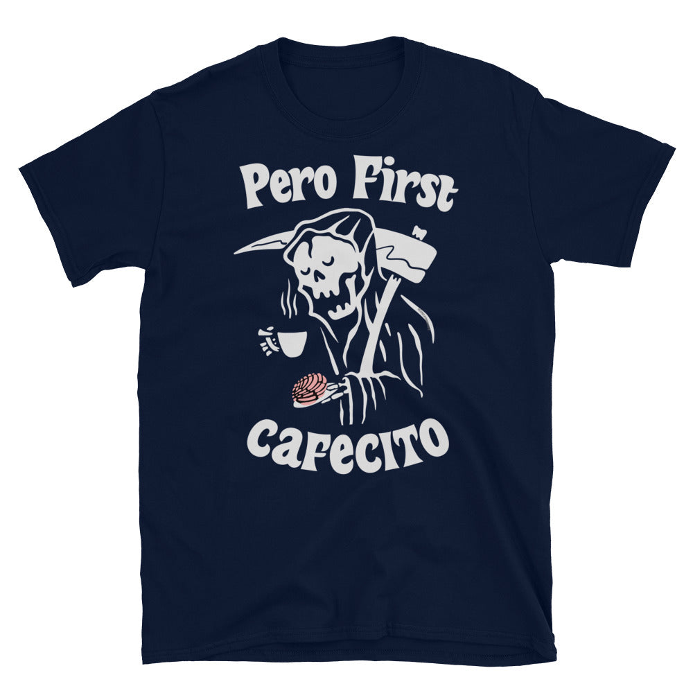 Pero First Cafecito Muerte Unisex T-Shirt