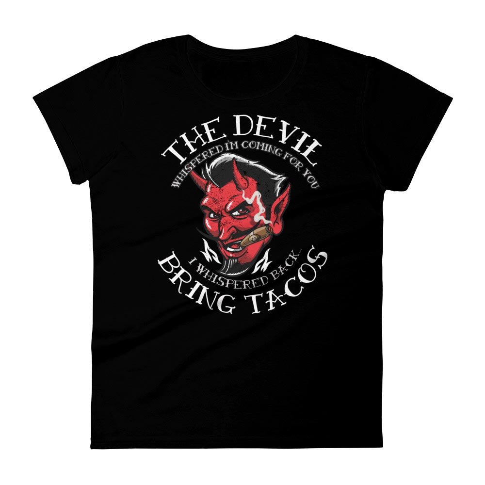 Ladies The Devil Whispered Taco T-Shirt