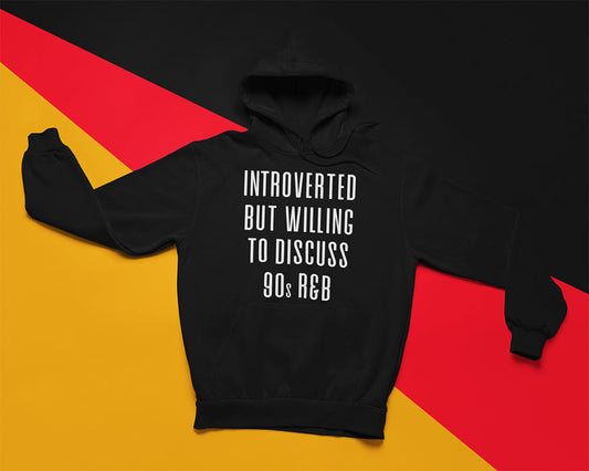 Introverted But Willing To Discuss 90s R&B Hoodie