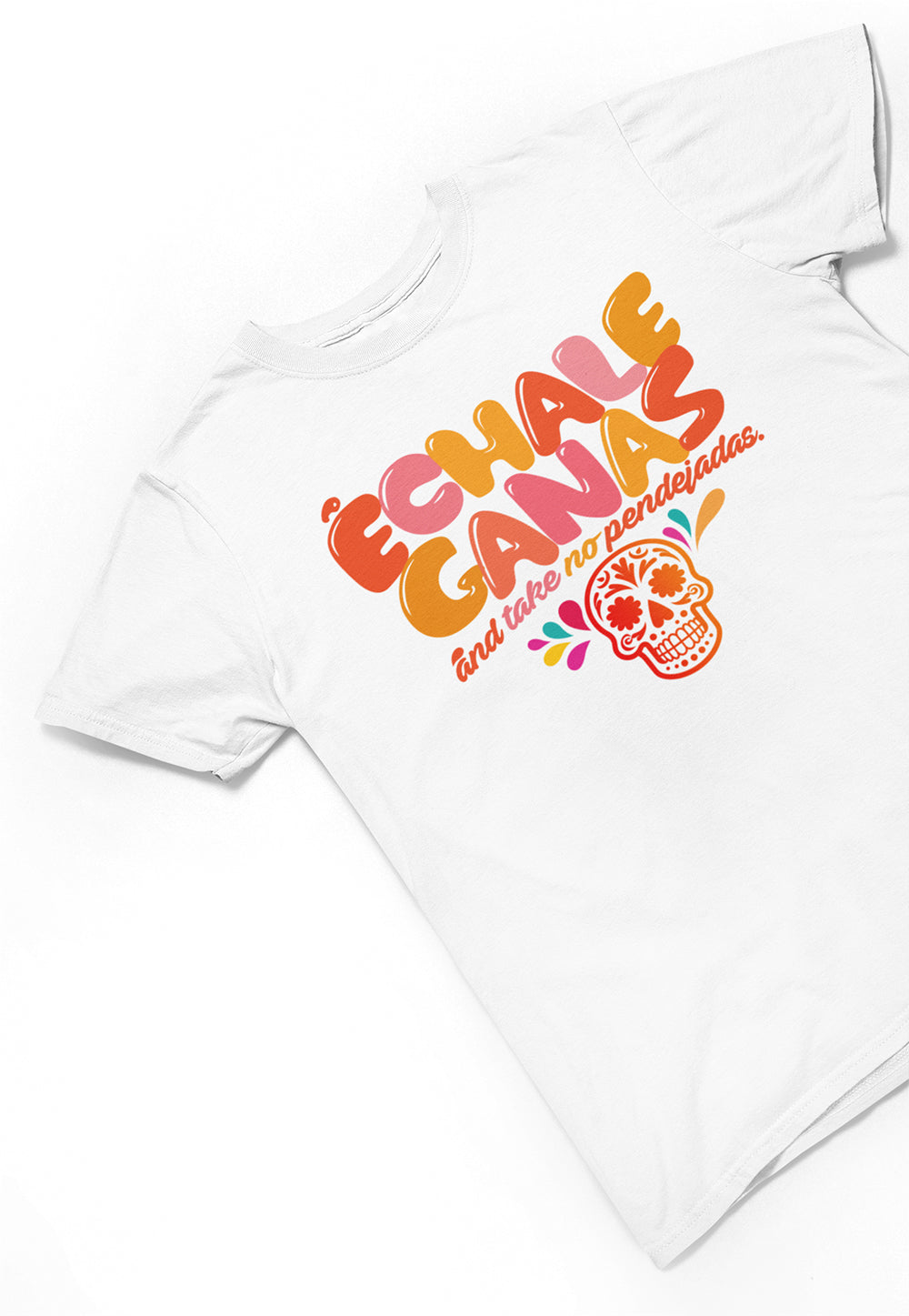 échale ganas And Take No Pendejadas Chingona T-shirt