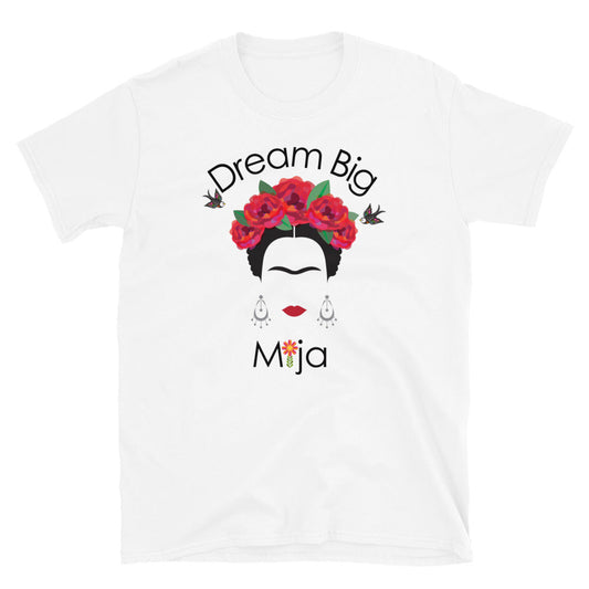 Dream Big Mija, Chingona Unisex T-Shirt