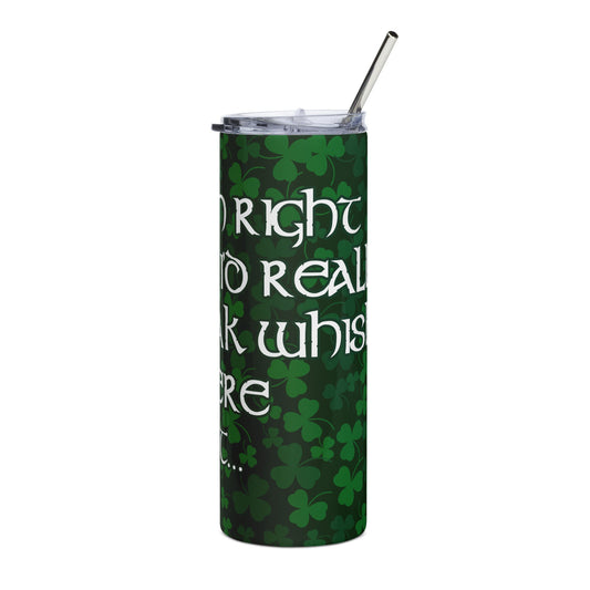 20oz. Yeah Right Like I'd Really Sneak Whisky In Here Psht Stainless steel tumbler