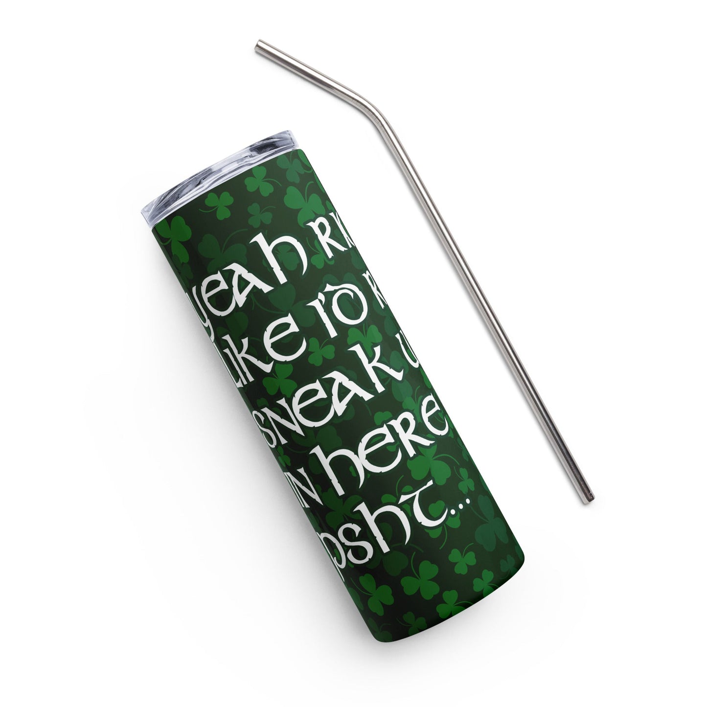 20oz. Yeah Right Like I'd Really Sneak Whisky In Here Psht Stainless steel tumbler