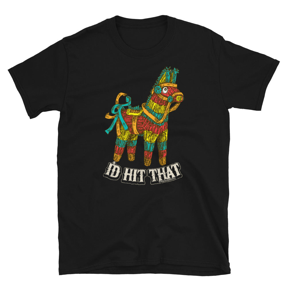 I'd Hit That Pinata T-Shirt