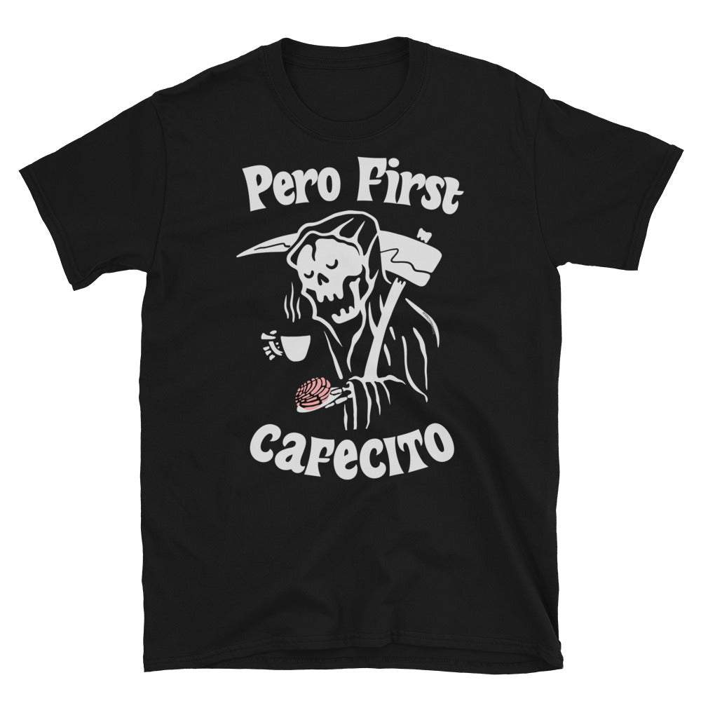 Pero First Cafecito Muerte Unisex T-Shirt