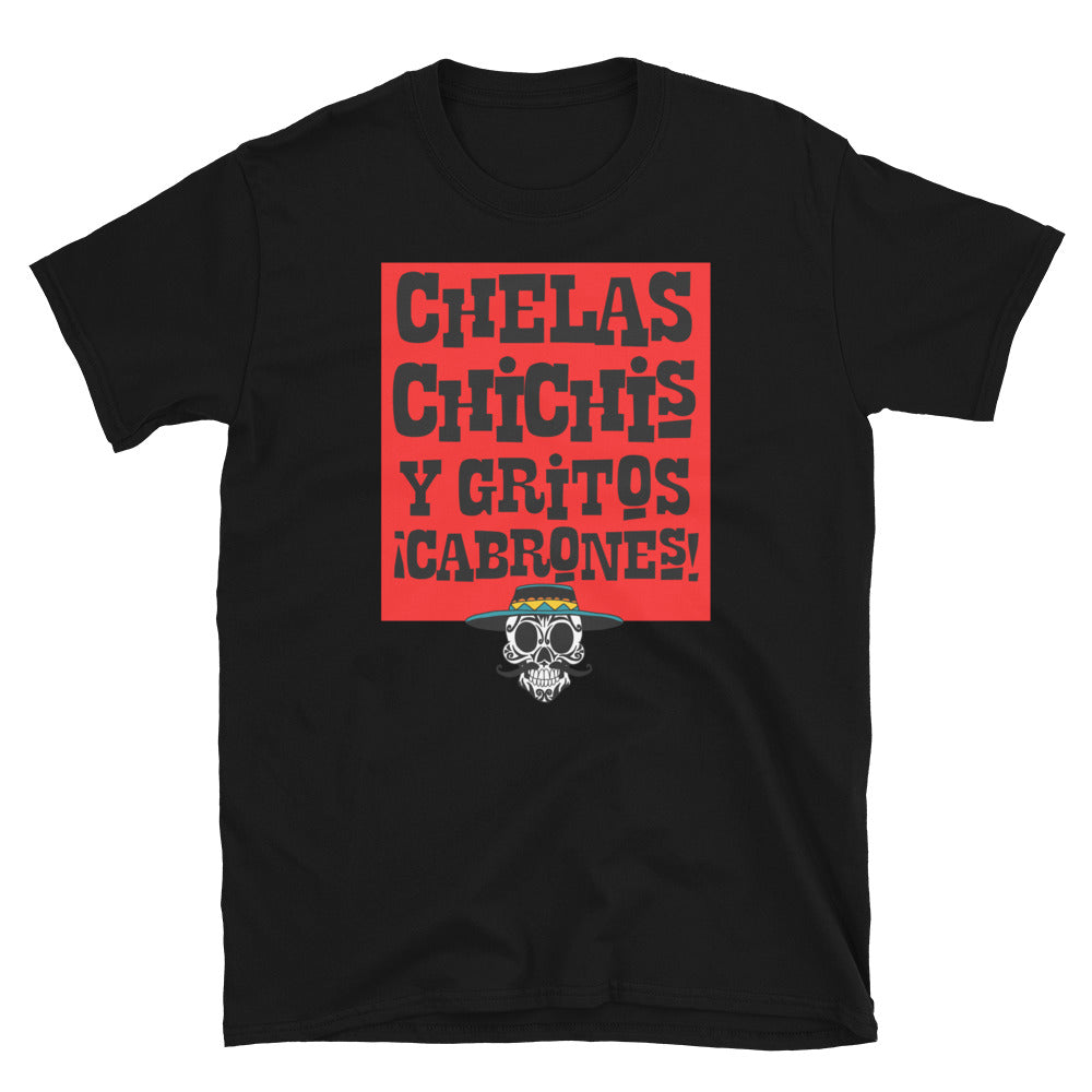 Chelas Chichis Y Gritos  Cabrones  T-Shirt