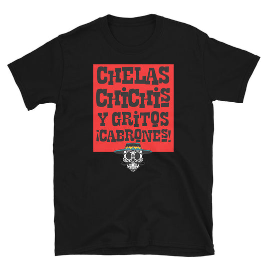 Chelas Chichis Y Gritos  Cabrones  T-Shirt