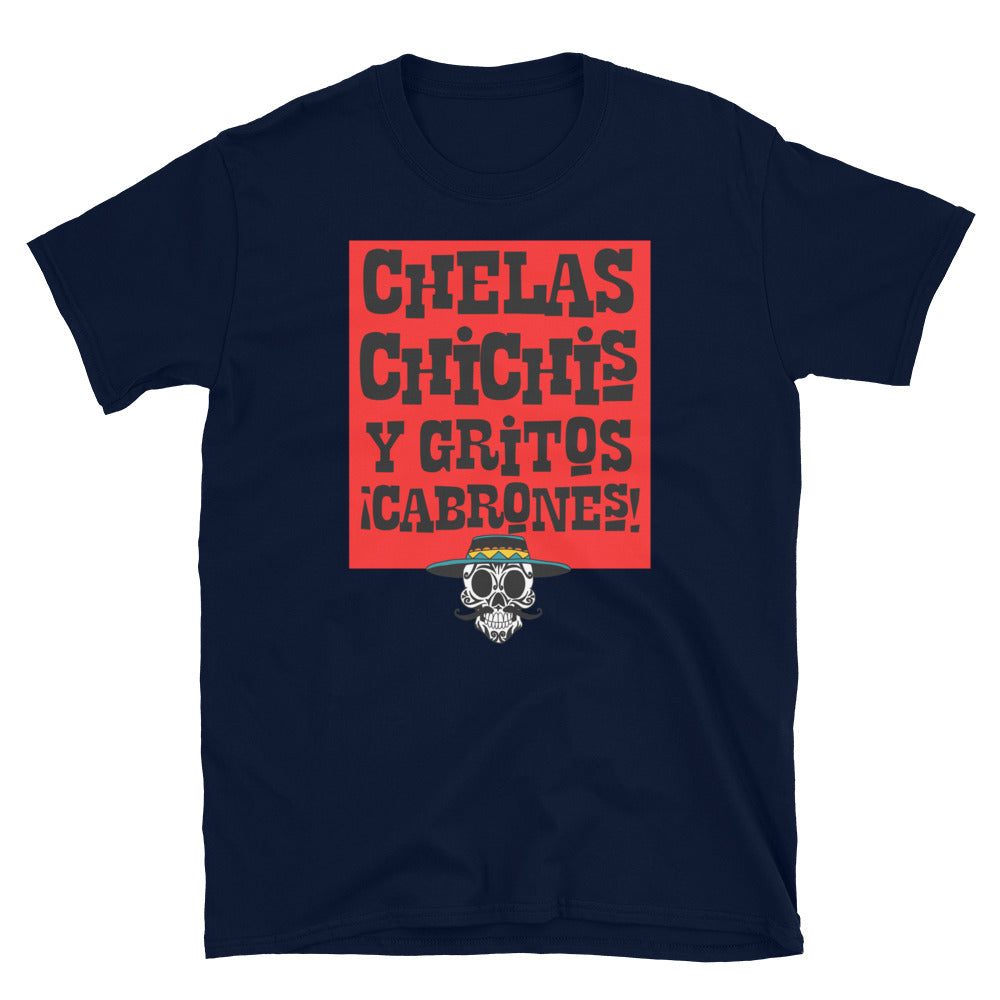 Chelas Chichis Y Gritos  Cabrones  T-Shirt